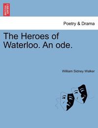 bokomslag The Heroes of Waterloo. an Ode.
