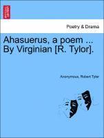 bokomslag Ahasuerus, a Poem ... by Virginian [r. Tylor].