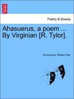 Anonymous, Robert Tyler - Ahasuerus, a Poem ... by Virginian [r. Tylor]., Häftad