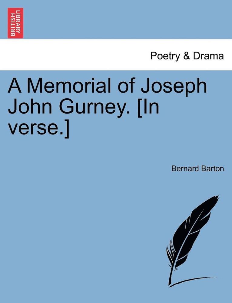 A Memorial of Joseph John Gurney. [in Verse.] 1