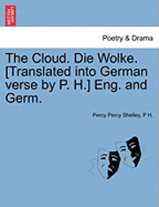 bokomslag The Cloud. Die Wolke. [Translated Into German Verse by P. H.] Eng. and Germ.