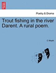 bokomslag Trout Fishing in the River Darent. a Rural Poem.