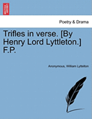 bokomslag Trifles in Verse. [By Henry Lord Lyttleton.] F.P.