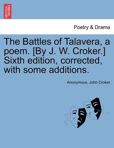 bokomslag The Battles of Talavera, a Poem. [By J. W. Croker.] Sixth Edition, Corrected, with Some Additions.