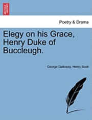bokomslag Elegy on His Grace, Henry Duke of Buccleugh.