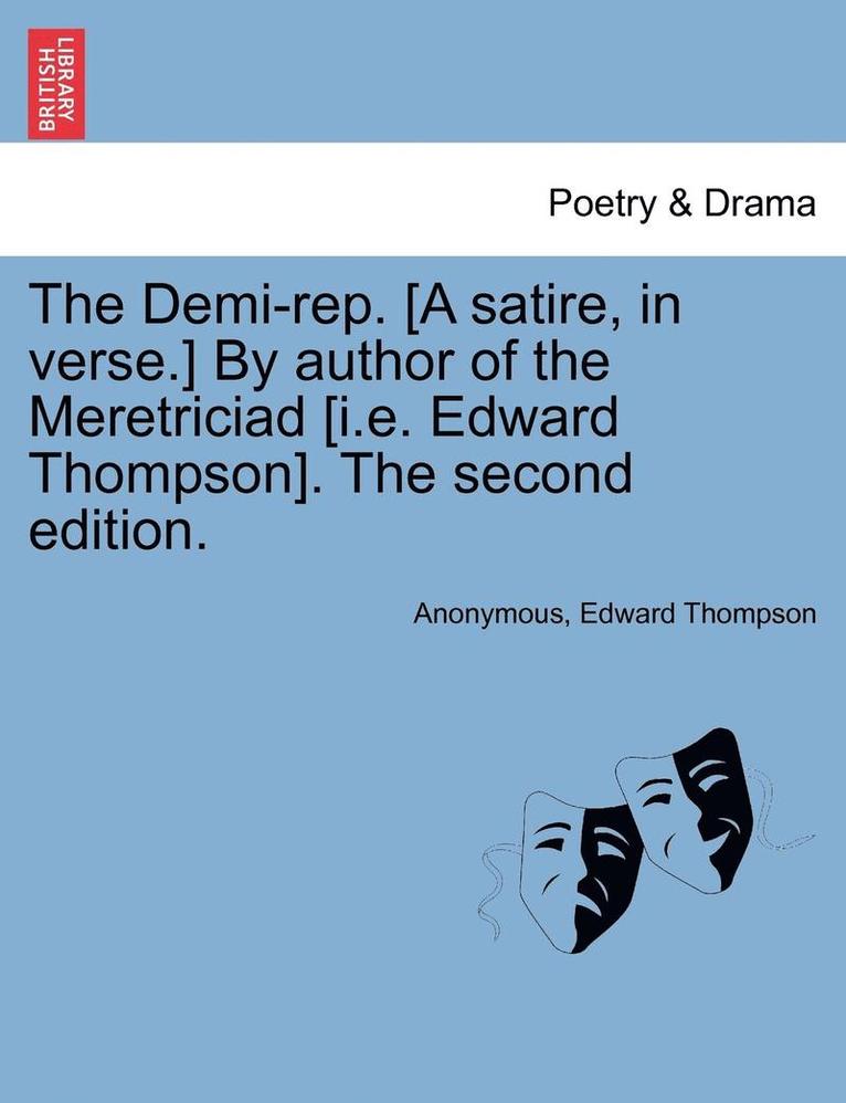 Anonymous, Edward Thompson - Demi-Rep. [a Satire, in Verse.] by Author of the Meretriciad [i.E. Edward Thompson]. the Second Edition., Häftad