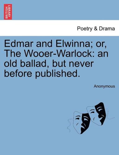 bokomslag Edmar and Elwinna; Or, the Wooer-Warlock