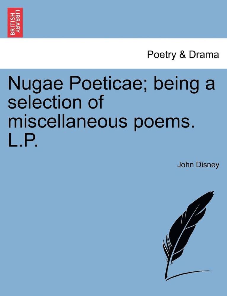 Nugae Poeticae; Being a Selection of Miscellaneous Poems. L.P. 1