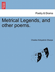 bokomslag Metrical Legends, and Other Poems.