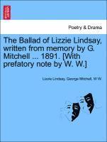 bokomslag The Ballad of Lizzie Lindsay, Written from Memory by G. Mitchell ... 1891. [with Prefatory Note by W. W.]