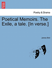 bokomslag Poetical Memoirs. the Exile, a Tale. [In Verse.]