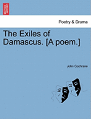 bokomslag The Exiles of Damascus. [A Poem.]