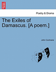 John Cochrane - Exiles of Damascus. [A Poem.], Häftad
