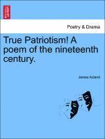 True Patriotism! a Poem of the Nineteenth Century. 1