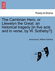 Anonymous, William Sotheby - Cambrian Hero, or Llewelyn the Great, Häftad