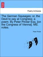 bokomslag The German Sausages; Or, the Devil to Pay at Congress; A Poem. by Peter Pindar Esq. [on the Congress of Vienna]. Ms. Notes.