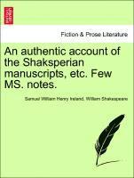 bokomslag An Authentic Account of the Shaksperian Manuscripts, Etc. Few Ms. Notes.