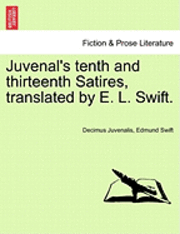 Juvenal's Tenth and Thirteenth Satires, Translated by E. L. Swift. 1