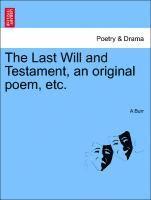 bokomslag The Last Will and Testament, an Original Poem, Etc.