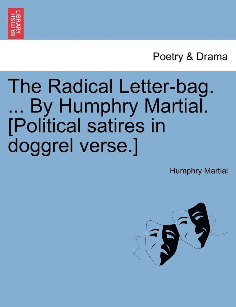 Humphry Martial - Radical Letter-Bag. ... by Humphry Martial. [Political Satires in Doggrel Verse.], Häftad