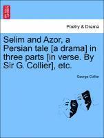 bokomslag Selim and Azor, a Persian Tale [a Drama] in Three Parts [in Verse. by Sir G. Collier], Etc.