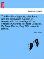 Peter Pindar - R----L Marriage; Or, Miss Lump and the Grenadier. a Poem [in Reference to the Marriage of the Princess Charlotte to Prince Leopold]. by Peter Pindar, Esq. Ms. Notes [in Pencil]., Häftad