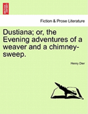 bokomslag Dustiana; Or, the Evening Adventures of a Weaver and a Chimney-Sweep.