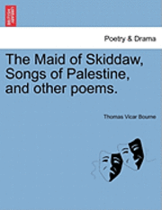 bokomslag The Maid of Skiddaw, Songs of Palestine, and Other Poems.