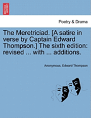 The Meretriciad. [A Satire in Verse by Captain Edward Thompson.] the Sixth Edition 1