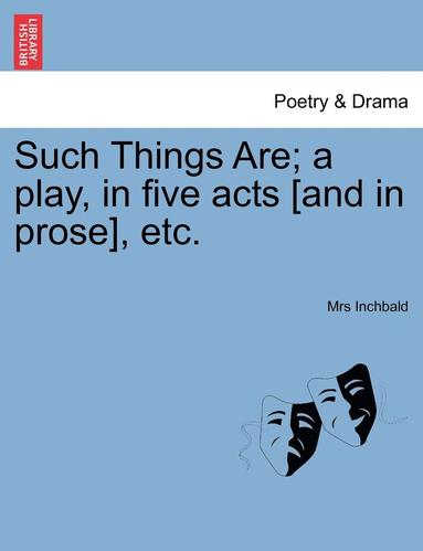 Elizabeth Inchbald - Such Things Are; A Play, in Five Acts [And in Prose], Etc., Häftad