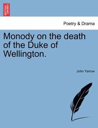 bokomslag Monody on the Death of the Duke of Wellington.