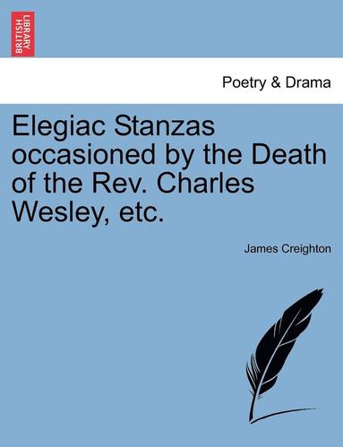 bokomslag Elegiac Stanzas Occasioned by the Death of the Rev. Charles Wesley, Etc.