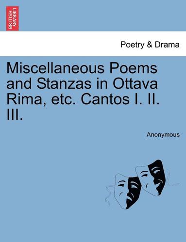 bokomslag Miscellaneous Poems and Stanzas in Ottava Rima, Etc. Cantos I. II. III.