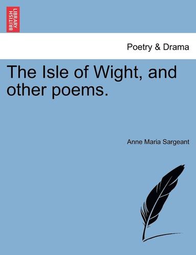 bokomslag The Isle of Wight, and Other Poems.