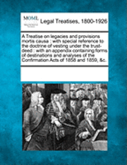 bokomslag A Treatise on Legacies and Provisions Mortis Causa: With Special Reference to the Doctrine of Vesting Under the Trust-Deed: With an Appendix Containin