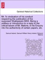 Samuel Ireland, Samuel William Henry Ireland, Edmond Malone - Mr. I's Vindication of His Conduct Respecting the Publication of the Supposed Shakspeare Mss. Being a Preface or Introduction to a Reply to the Critical Labors of Mr. Malone, in His Enquiry Into the Authenticity of Certain Papers, Etc., Häftad