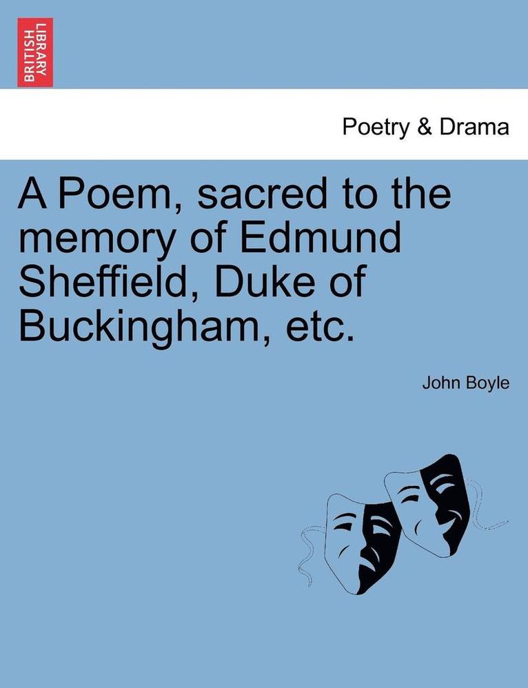 A Poem, Sacred to the Memory of Edmund Sheffield, Duke of Buckingham, Etc. 1