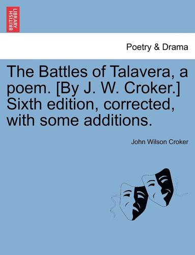 bokomslag The Battles of Talavera, a Poem. [by J. W. Croker.] Sixth Edition, Corrected, with Some Additions.