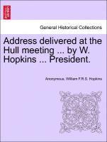 Address Delivered at the Hull Meeting ... by W. Hopkins ... President. 1