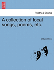 bokomslag A Collection of Local Songs, Poems, Etc.