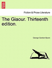 bokomslag The Giaour. Thirteenth Edition.