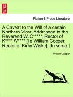 William Cooper - Caveat to the Will of a Certain Northern Vicar. Addressed to the Reverend W. C*****, Rector of K**** W**** [i.E William Cooper, Rector of Kirby Wiske]. [in Verse.], Häftad