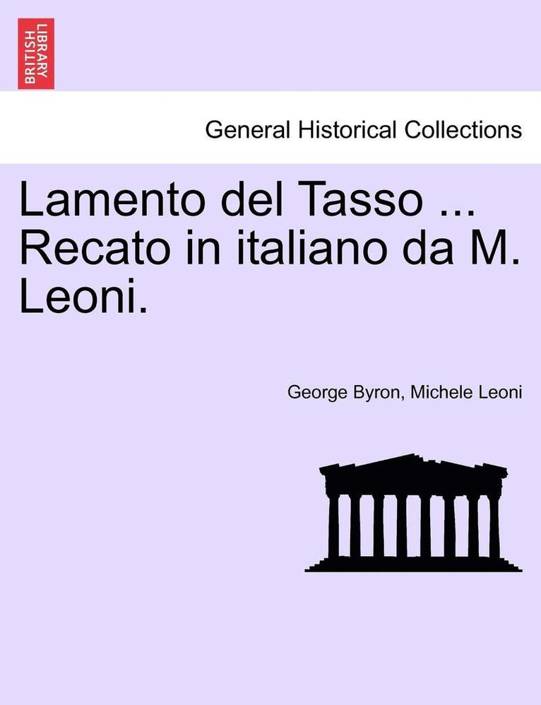 Lamento del Tasso ... Recato in Italiano Da M. Leoni. 1