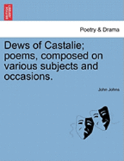 bokomslag Dews of Castalie; Poems, Composed on Various Subjects and Occasions.