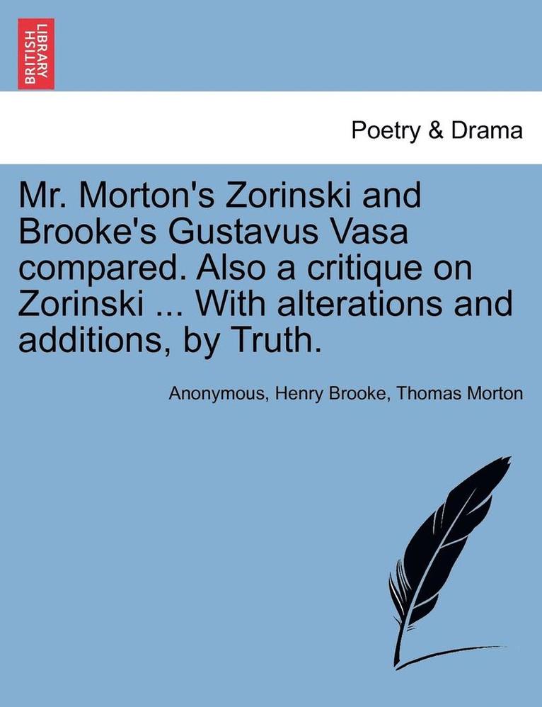 Anonymous, Henry Brooke, Thomas Morton - Mr. Morton's Zorinski and Brooke's Gustavus Vasa Compared. Also a Critique on Zorinski ... with Alterations and Additions, by Truth., Häftad