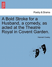 Hannah Cowley - Bold Stroke for a Husband, a Comedy, as Acted at the Theatre Royal in Covent Garden., Häftad