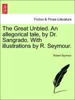 bokomslag The Great Unbled. an Allegorical Tale, by Dr. Sangrado. with Illustrations by R. Seymour.