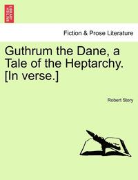 bokomslag Guthrum the Dane, a Tale of the Heptarchy. [In Verse.]