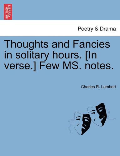 bokomslag Thoughts and Fancies in Solitary Hours. [In Verse.] Few Ms. Notes.