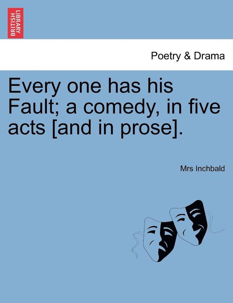 Every One Has His Fault; A Comedy, in Five Acts [And in Prose]. 1